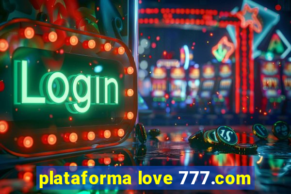 plataforma love 777.com